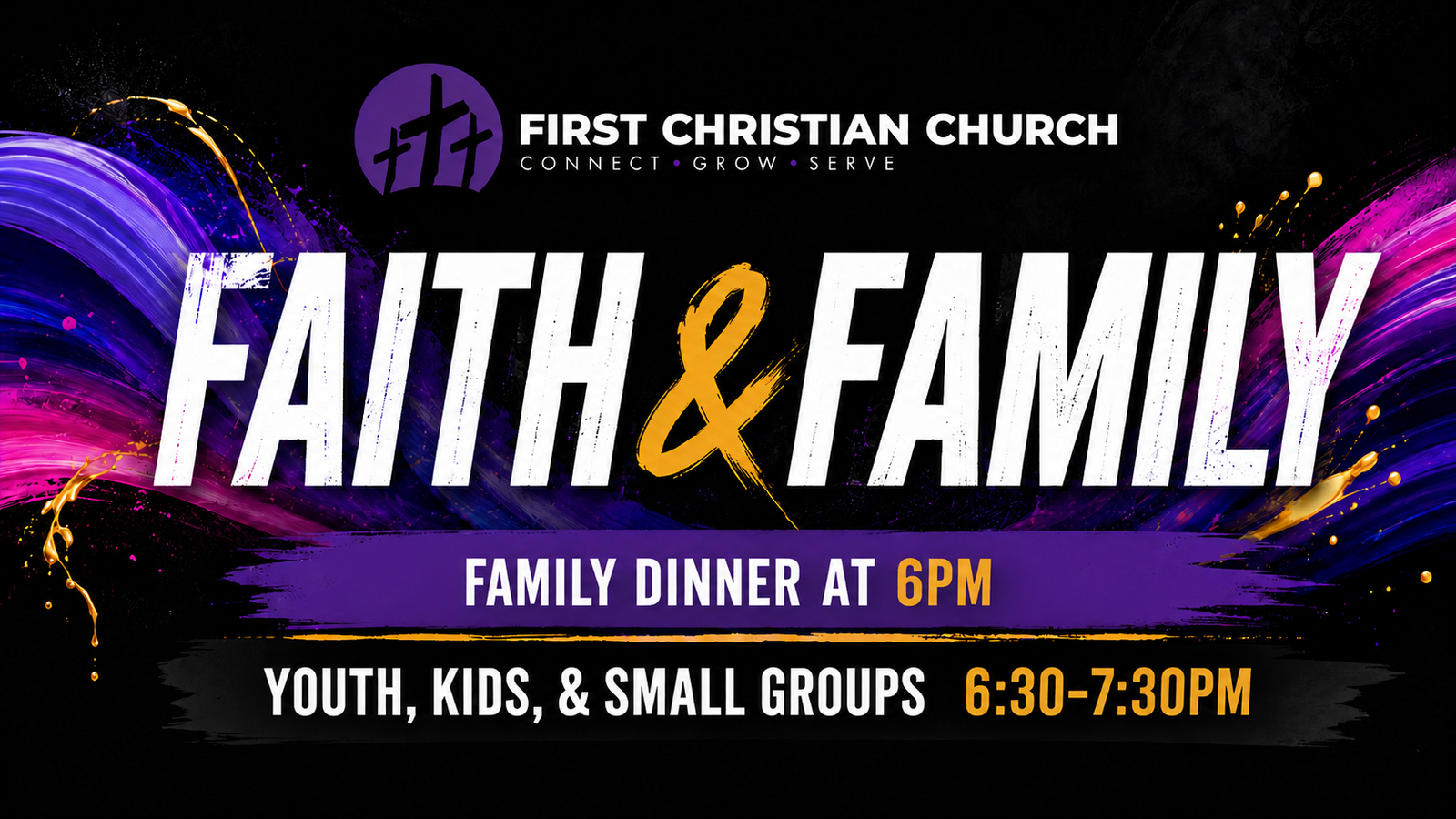 Faith and Family: family dinner at 6 PM; youth, kids, and small groups from 6:30 to 7:30 PM